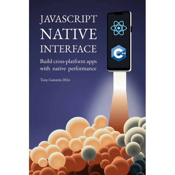 JavaScript Native Interface: Build cross-platform apps with native performance, (Paperback)