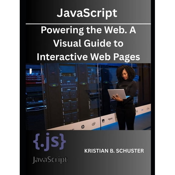 JavaScript: Powering the Web. A Visual Guide to Interactive Web Pages, (Paperback)