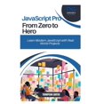 thumbnail image 1 of JavaScript Pro From Zero to Hero: Learn Modern JavaScript with Real-World Projects, (Paperback), 1 of 1