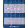 thumbnail image 1 of JavaScript Programming for Beginners: How to Learn JavaScript in Less Than a Week. The Ultimate Step-by-Step Complete Co, (Paperback), 1 of 1