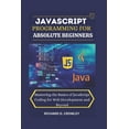 thumbnail image 1 of Future Forward: The Tech JavaScript Programming for Absolute Beginners: "Mastering the Basics of JavaScript Coding for Web Development and B, (Paperback), 1 of 1
