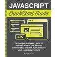 thumbnail image 1 of JavaScript QuickStart Guide: The Simplified Beginner's Guide to Building Interactive Websites and Creating Dynamic Funct, (Paperback), 1 of 1