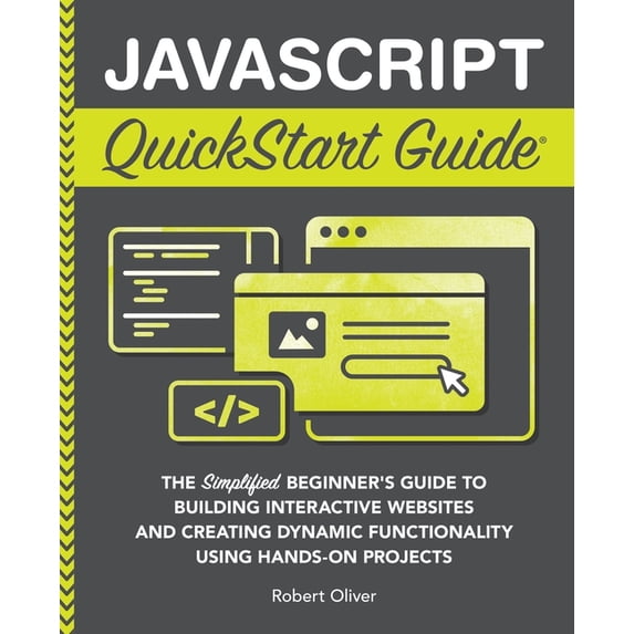 JavaScript QuickStart Guide: The Simplified Beginner's Guide to Building Interactive Websites and Creating Dynamic Funct, (Paperback)