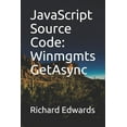 thumbnail image 1 of JavaScript Souce Code: Winmgmts GetAsync (Paperback), 1 of 1