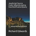 thumbnail image 1 of JavaScript Source Code: WbemScripting ExecNotificationQuery: __InstanceCreationEvent (Paperback), 1 of 1