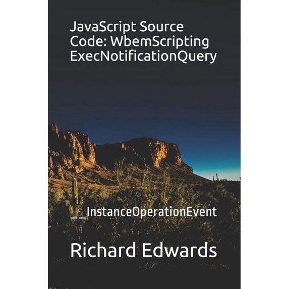 JavaScript Source Code: WbemScripting ExecNotificationQuery: __InstanceOperationEvent (Paperback)