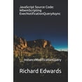 thumbnail image 1 of JavaScript Source Code: WbemScripting ExecNotificationQueryAsync: __InstanceModificationQuery Paperback 1730990320 9781730990328 Richard Edwards, 1 of 1