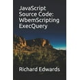 thumbnail image 1 of JavaScript Source Code : WbemScripting ExecQuery (Paperback), 1 of 1
