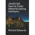 thumbnail image 1 of JavaScript Source Code: WbemScripting GetAsync Paperback 1730990649 9781730990649 Richard Edwards, 1 of 1