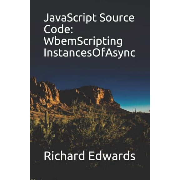 JavaScript Source Code: WbemScripting InstancesOfAsync Paperback 1730990568 9781730990564 Richard Edwards
