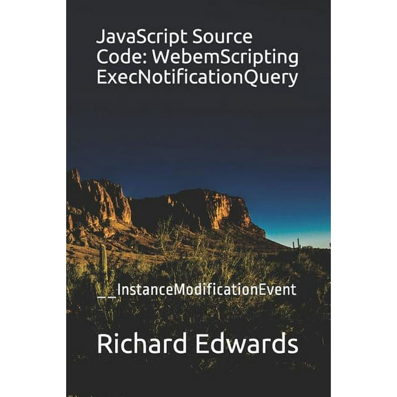 JavaScript Source Code: WebemScripting ExecNotificationQuery: __InstanceModificationEvent (Paperback)