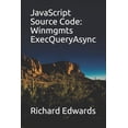 thumbnail image 1 of JavaScript Source Code: Winmgmts ExecQueryAsync Paperback 173099461X 9781730994616 Richard Edwards, 1 of 1