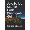thumbnail image 1 of JavaScript Source Code: Winmgmts Get Paperback 1731012489 9781731012487 Richard Edwards, 1 of 1