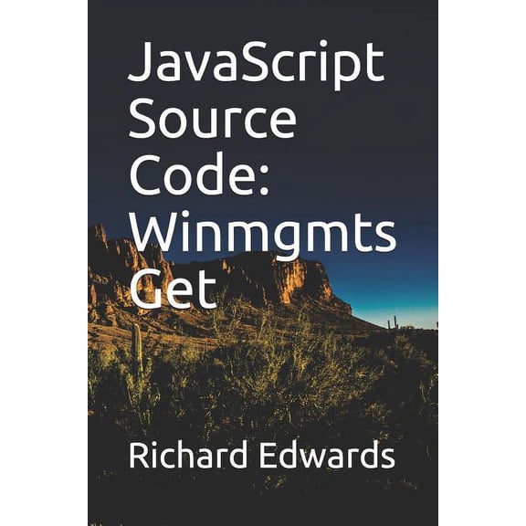 JavaScript Source Code: Winmgmts Get Paperback 1731012489 9781731012487 Richard Edwards