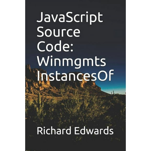 JavaScript Source Code: Winmgmts InstancesOf Paperback 1731012748 9781731012746 Richard Edwards