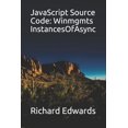 thumbnail image 1 of JavaScript Source Code: Winmgmts InstancesOfAsync Paperback 1730994695 9781730994692 Richard Edwards, 1 of 1