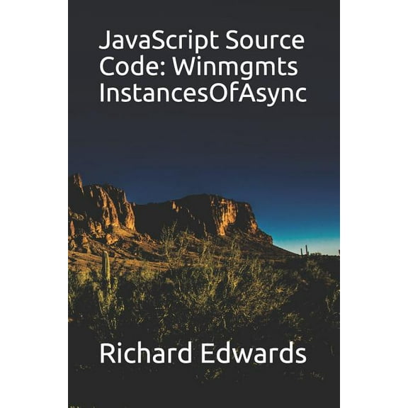 JavaScript Source Code: Winmgmts InstancesOfAsync Paperback 1730994695 9781730994692 Richard Edwards