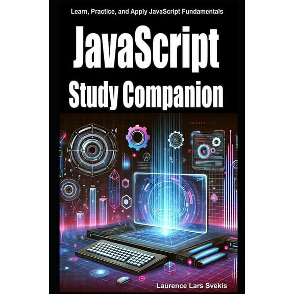 JavaScript Study Companion: Learn, Practice, and Apply JavaScript Fundamentals, (Paperback)
