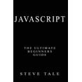thumbnail image 1 of JavaScript: The Ultimate Beginners Guide: Start Coding Today, (Paperback), 1 of 1