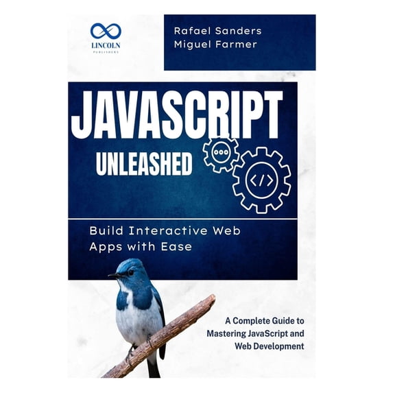 JavaScript Unleashed Build Interactive Web Apps with Ease: A Complete Guide to Mastering JavaScript and Web Development, (Paperback)