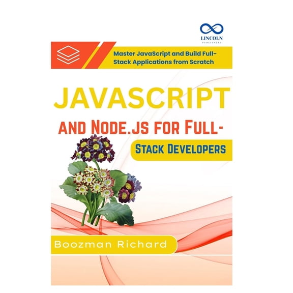 JavaScript and Node.js for Full-Stack Developers: Master JavaScript and Build Full-Stack Applications from Scratch, (Paperback)