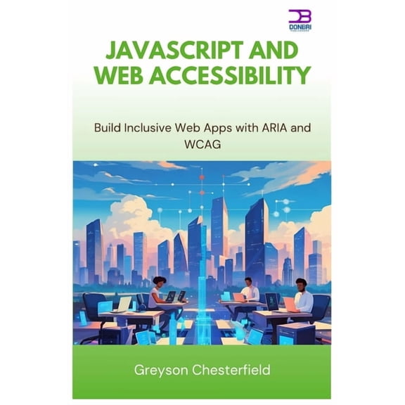JavaScript and Web Accessibility: Build Inclusive Web Apps with ARIA and WCAG, (Paperback)