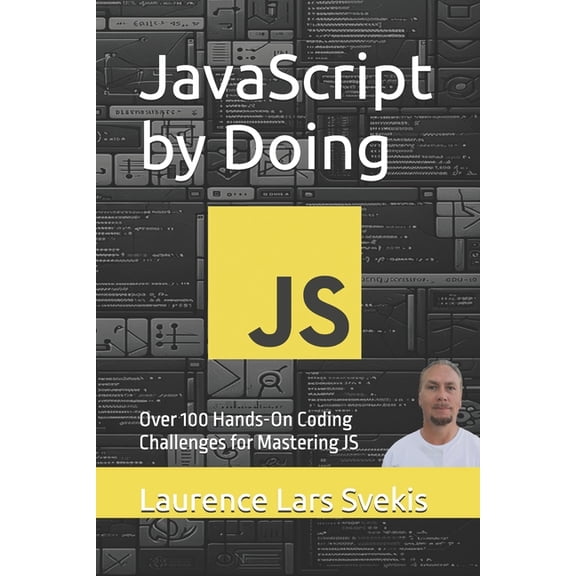 JavaScript by Doing: Over 100 Hands-On Coding Challenges for Mastering JS, (Paperback)