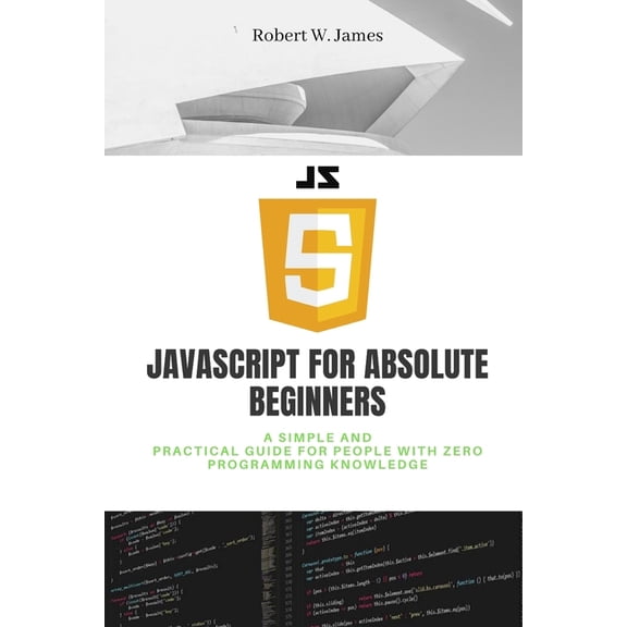 JavaScript for Absolute Beginners (Paperback) by Robert W James