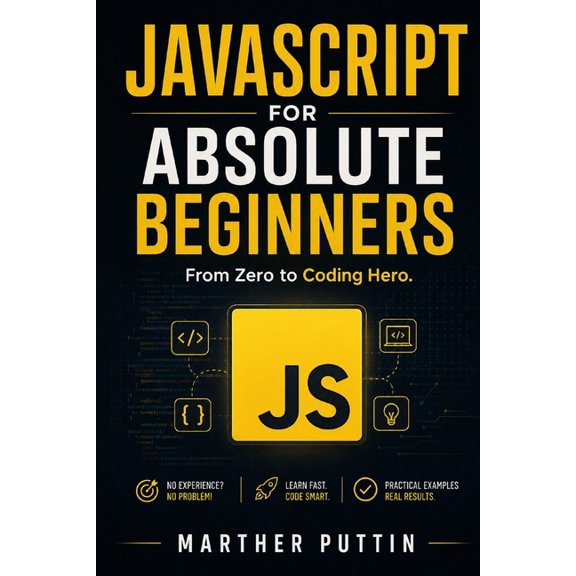 JavaScript for Absolute Beginners: From Zero To Coding Hero, (Paperback)