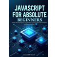thumbnail image 1 of JavaScript for Absolute Beginners: Master Modern ES2025 Syntax and Build Interactive Web Apps: Step-by-Step Programming , (Paperback), 1 of 5