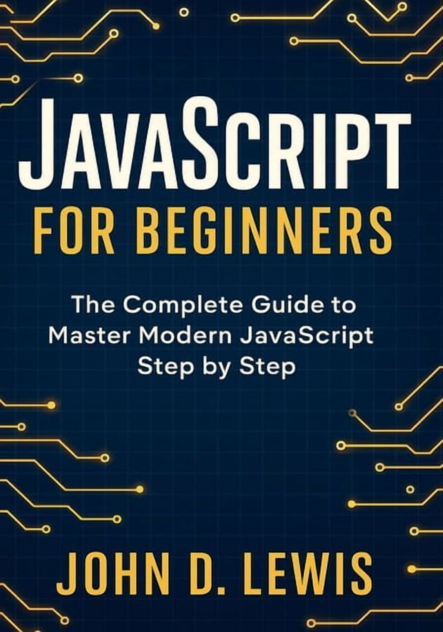 JavaScript for Beginners: The Complete Guide to Master Modern ...