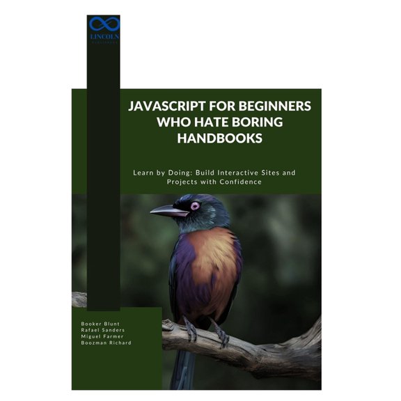 JavaScript for Beginners Who Hate Boring Handbooks: Learn by Doing Build Interactive Sites and Projects with Confidence, (Paperback)