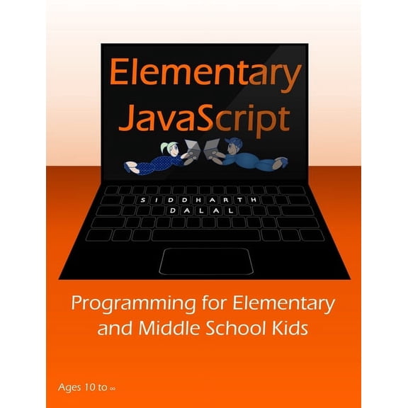 JavaScript for Kids Elementary JavaScript: Programming for Elementary and Middle School Kids, Book 1, (Paperback)
