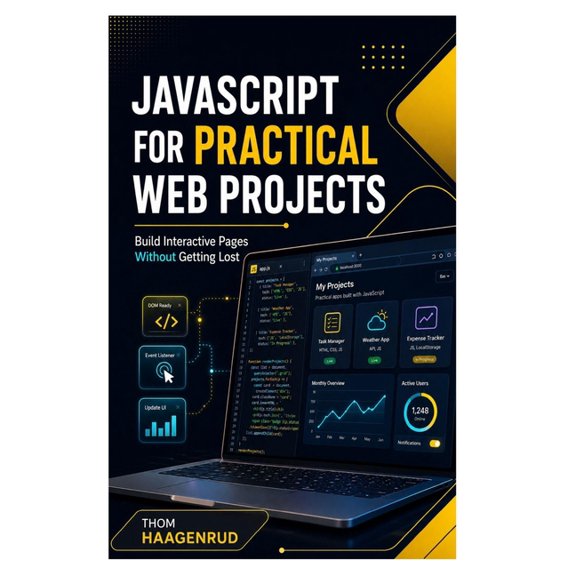 JavaScript for Practical Web Projects: Build Interactive Pages Without Getting Lost, (Paperback)