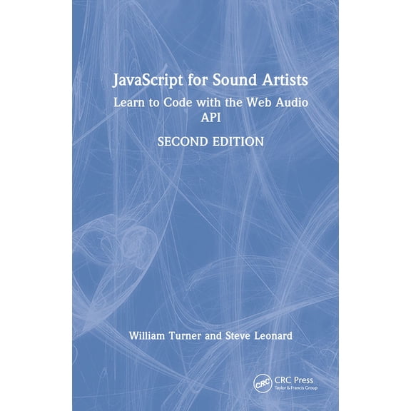 JavaScript for Sound Artists: Learn to Code with the Web Audio API, (Hardcover)