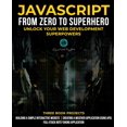 thumbnail image 1 of JavaScript from Zero to Superhero: Unlock your Web Development Superpowers: Learn Web Development and JavaScript from Sc, (Paperback), 1 of 1