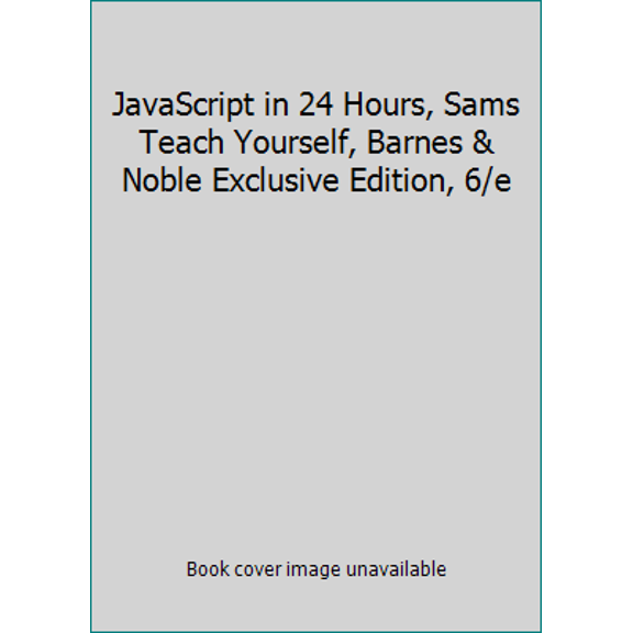 Pre-Owned JavaScript in 24 Hours, Sams Teach Yourself, Barnes & Noble Exclusive Edition, 6/e (Unknown) 0672337487 9780672337482