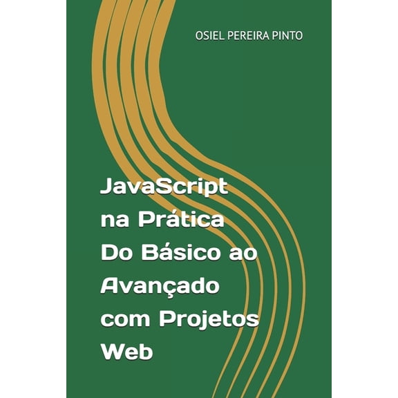 JavaScript na Prtica Do Bsico ao Avanado com Projetos Web, (Paperback)