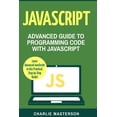 thumbnail image 1 of Java, Javascript, Python, Code, Programming Language, Programming, Computer Programming: JavaScript: Advanced Guide to Programming Code with JavaScript (Paperback), 1 of 1