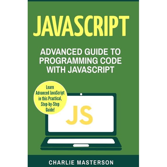 Javascript : Advanced Guide to Programming Code With Javascript
