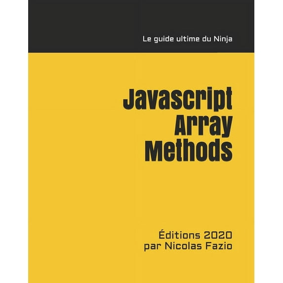 Javascript Array methods - Le guide Ultime du ninja (Paperback)