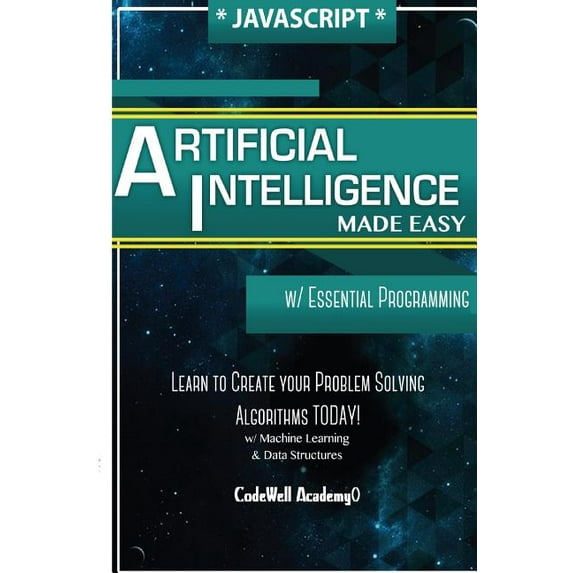 Javascript Artificial Intelligence: Made Easy, w/ Essential Programming; Create your * Problem (Paperback) by Code Well Academy