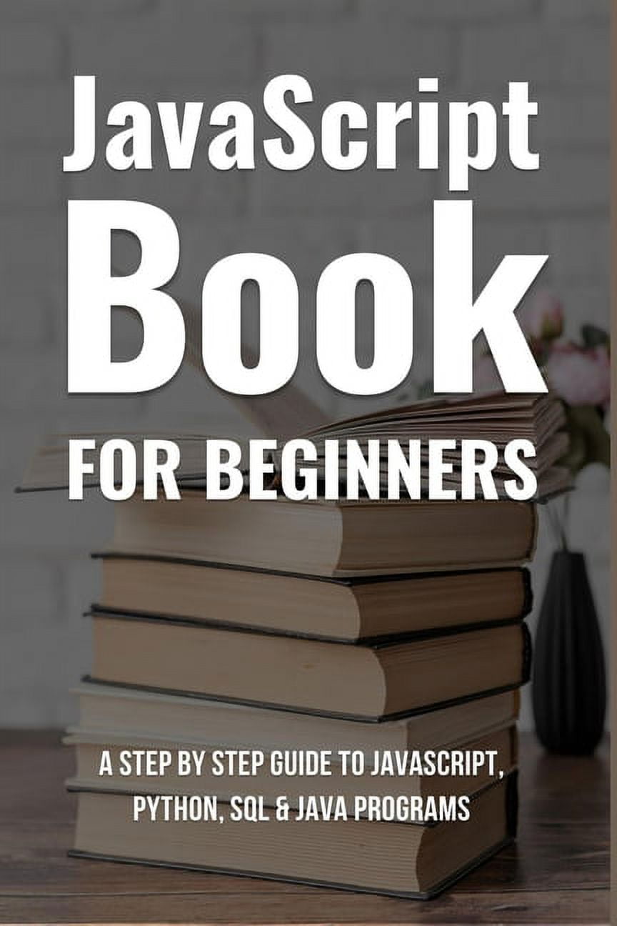 Javascript Book For Beginners : A Step By Step Guide To Javascript ...