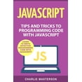 thumbnail image 1 of Javascript, Java, Python, Code, Programming Language, Programming, Computer Programming: JavaScript: Tips and Tricks to Programming Code with JavaScript (Paperback), 1 of 1