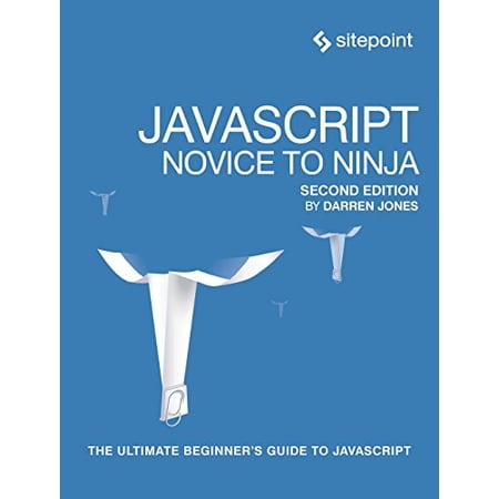 Javascript: Novice to Ninja: The Ultimate Beginner s Guide to JavaScript (Paperback)