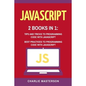 Javascript, Python, Java, Code, Programming Language, Programming, Computer Programming: JavaScript: 2 Books in 1: Tips and Tricks + Best Practices to Programming Code with JavaScript (Paperback)