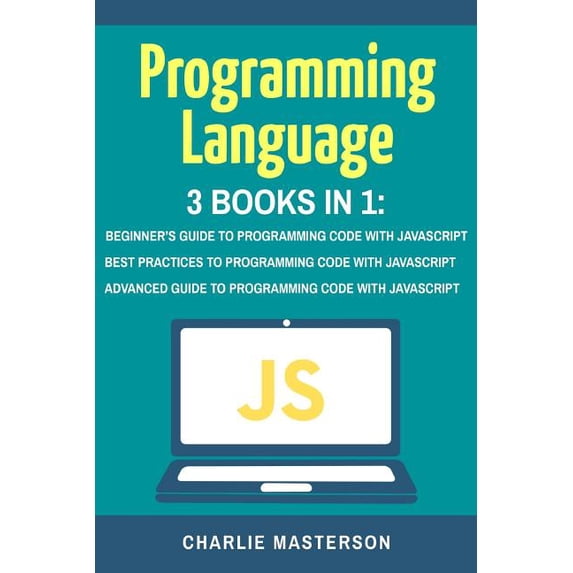 Javascript, Python, Java, Code, Programm Programming Language: 3 Books in 1: Beginner's Guide + Best Practices + Advanced Guide to Programming Code with JavaScri, Book 2, (Paperback)