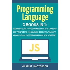 Javascript, Python, Java, Code, Programm Programming Language: 3 Books in 1: Beginner's Guide + Best Practices + Advanced Guide to Programming Code with JavaScri, Book 2, (Paperback)
