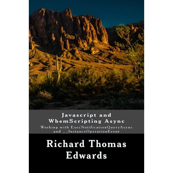 Javascript and WbemScripting Async : Working with ExecNotificationQueryAsync and __InstanceOperationEvent (Paperback)