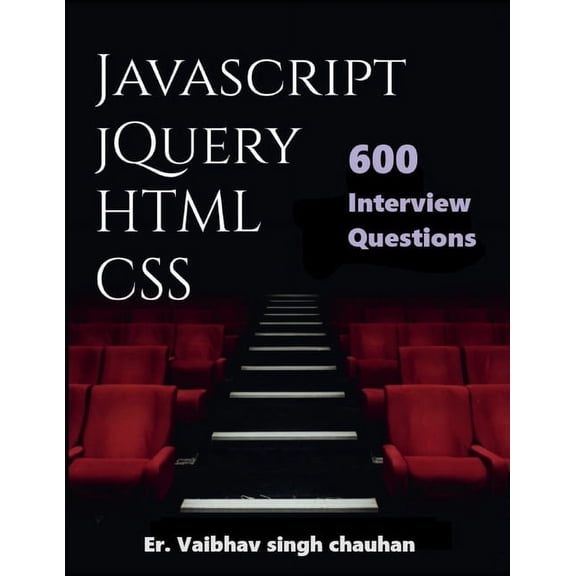 Javascript, jQuery, HTML and CSS Inteview Questions: 600 Selected Questions (Paperback)